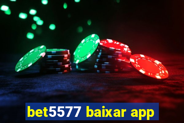 bet5577 baixar app